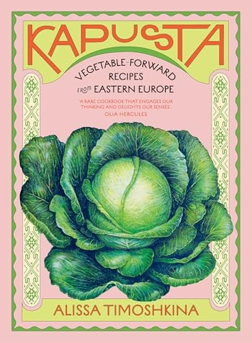 Kapusta: Vegetable-Forward Recipes from Eastern Europe by Alissa Timoshkina