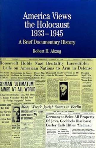 America Views the Holocaust, 1933-45: A Brief Documentary History by Robert H. Abzug