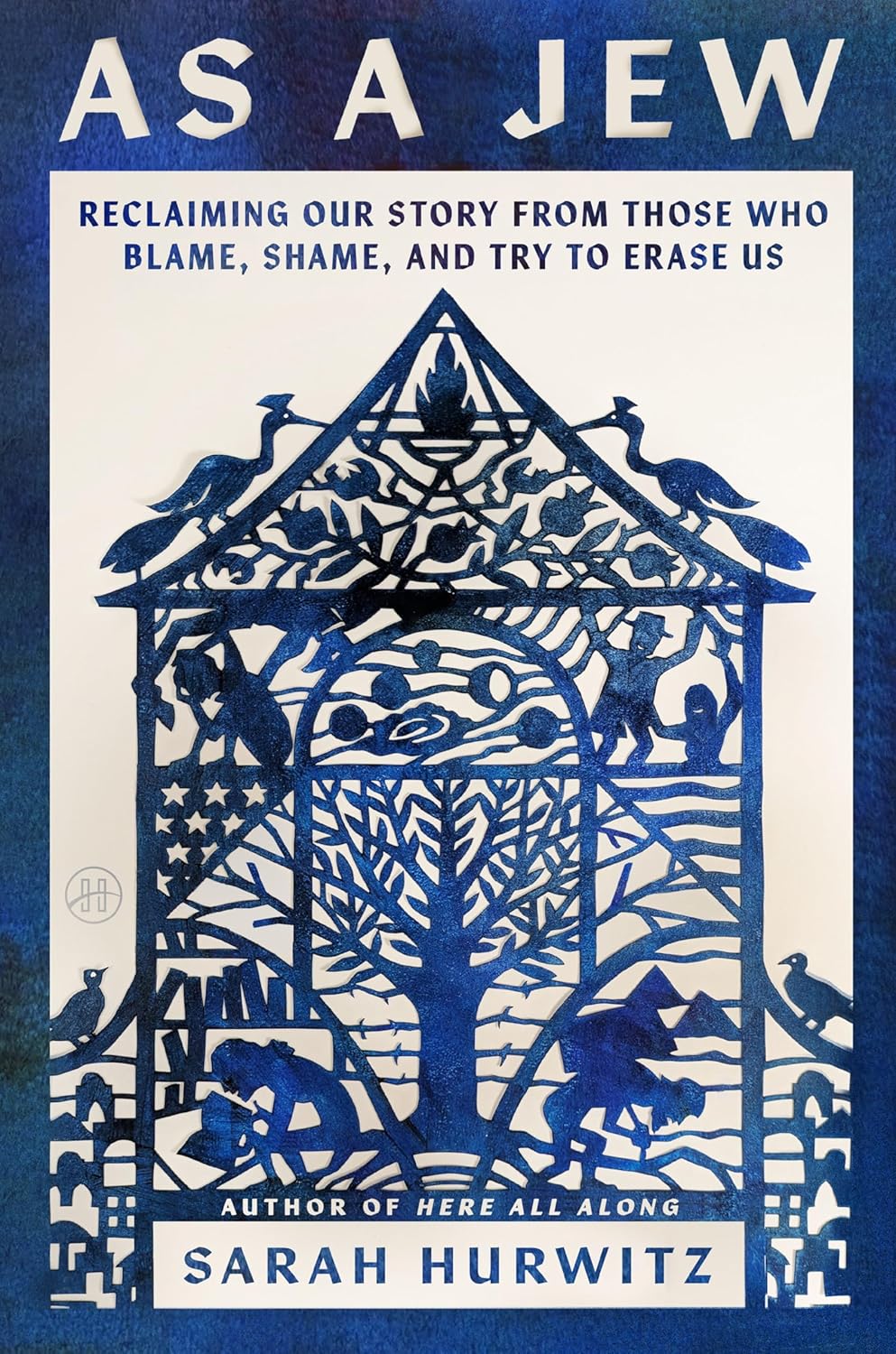 As a Jew: Reclaiming Our Story from Those Who Blame, Shame, and Try to Erase Us by Sarah Hurwitz