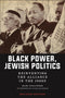 Black Power, Jewish Politics: Reinventing the Alliance in the 1960s, Revised Edition by Marc Dollinger