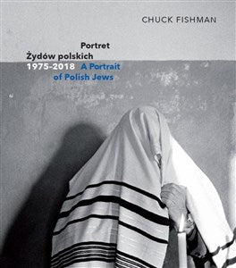 A Portrait of Polish Jews 1975-2018 by Chuck Fishman