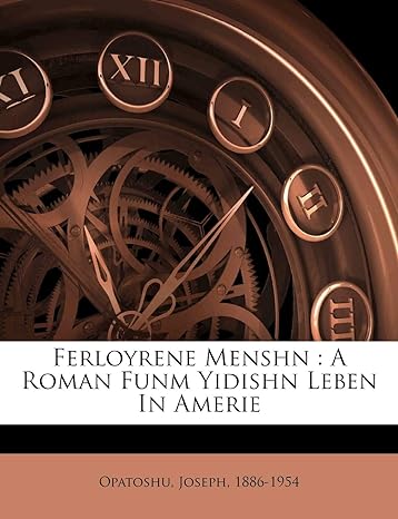 Ferloyrene Menshn: A Roman Funm Yidishn Leben in Amerie (Yiddish Edition) by Joseph Opatoshu