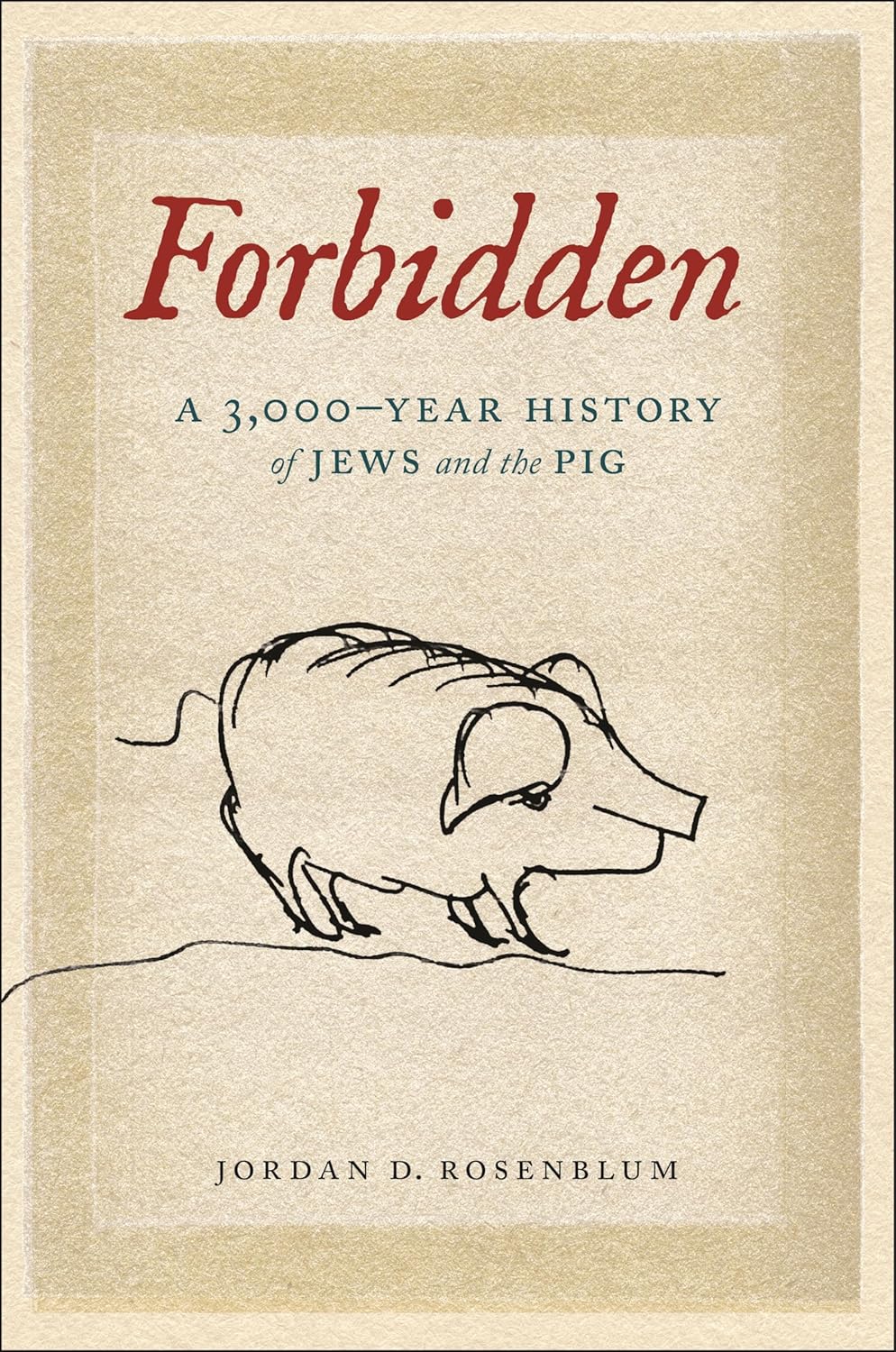Forbidden: A 3,000-Year History of Jews and the Pig by Jordan D. Rosenblum