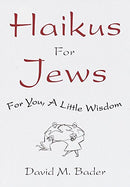 Haikus for Jews: For You, a Little Wisdom by David M. Bader
