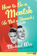 How to Be a Mentsh and Not a Shmuck by Michael Wex
