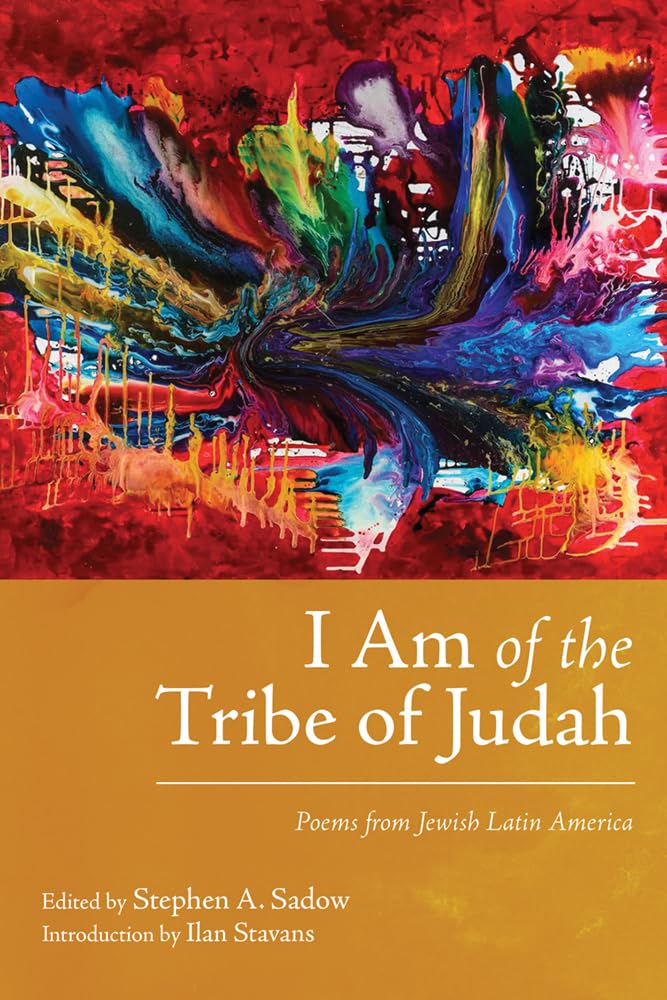 I Am of the Tribe of Judah: Poems from Jewish Latin America edited by Stephen A. Sadow
