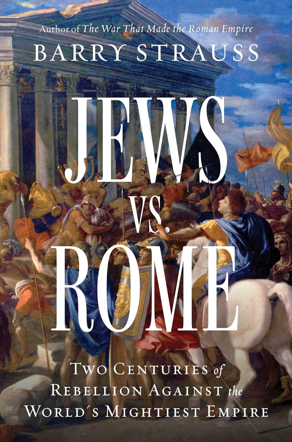 Jews vs. Rome: Two Centuries of Rebellion Against the World's Mightiest Empire by Barry Strauss