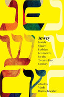 Jewcy: Jewish Queer Lesbian Feminisms for the Twenty-First Century by Marla Brettschneider