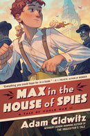 Max in the House of Spies: A Tale of World War II by Adam Gidwitz