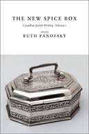The New Spice Box: Canadian Jewish Writing, Volume 1 edited by Ruth Panofsky