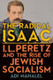 The Radical Isaac: I. L. Peretz and the Rise of Jewish Socialism by Adi Mahalel