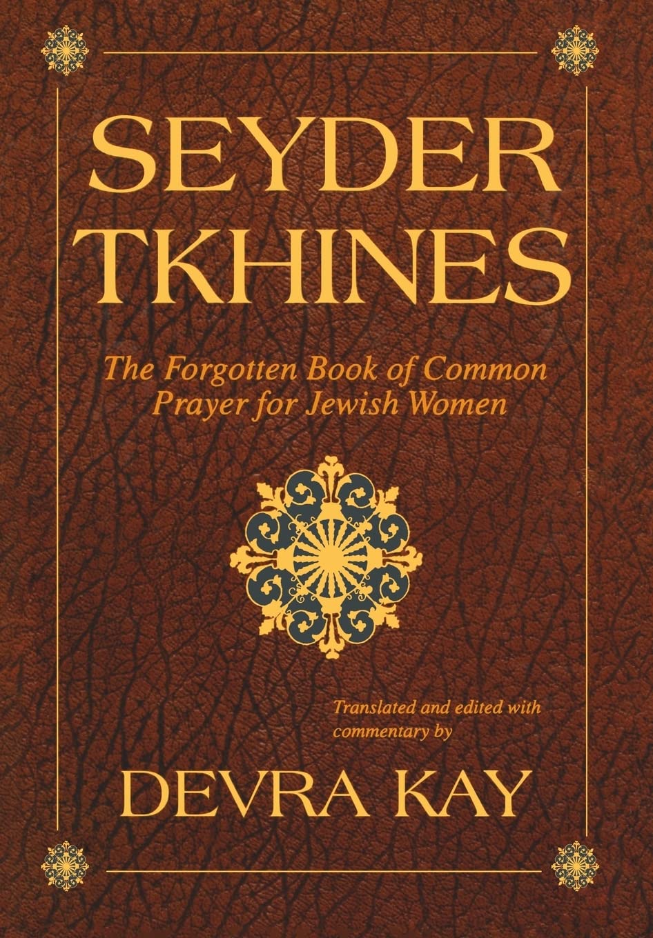 Seyder Tkhines: The Forgotten Book of Common Prayer for Jewish Women by Devra Kay