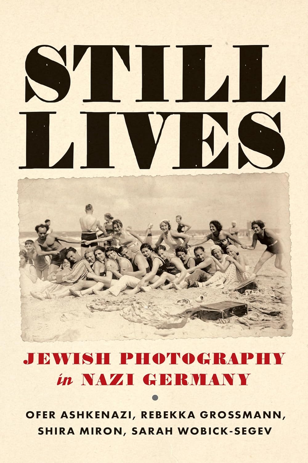 Still Lives: Jewish Photography in Nazi Germany (Jewish Culture and Contexts) Hardcover – January 7, 2025 by Ofer Ashkenazi, Sarah Wobick-Segev, Rebekka Grossmann, Shira Miron