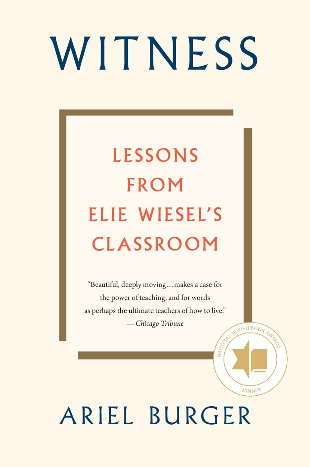Witness: Lessons from Elie Wiesel's Classroom by Ariel Burger