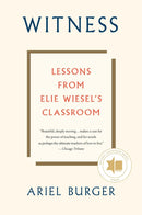 Witness: Lessons from Elie Wiesel's Classroom by Ariel Burger