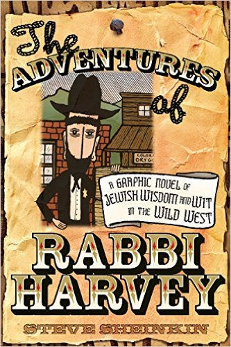 Adventures of Rabbi Harvey: A Graphic Novel of Jewish Wisdom and Wit Wild West by Steve Sheinkin