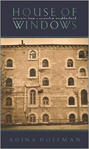 House of Windows: Portraits of a Jerusalem Neighborhood by Adina Hoffman