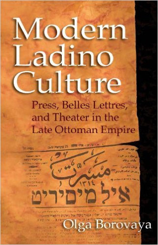 Modern Ladino Culture: Press, Belles Lettres, and Theater in the Ottoman Empire by Olaga Borovaya