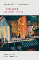 Happiness and Other Fictions by Hersh Dovid Nomberg