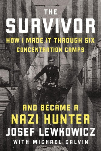 The Survivor: How I Survived Six Concentration Camps and Became a Nazi Hunter by Jeff Lewkowicz