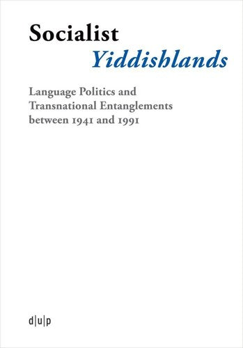 Socialist Yiddishlands: Language Politics and Transnational Entanglements between 1941 and 1991 (Yiddish Edition) by Miriam Schulz, Alexander Walther