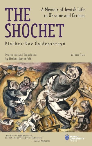 The Shochet (Vol. 2): A Memoir of Jewish Life in Ukraine and Crimea by Pinkhes-Dov Goldenshteyn