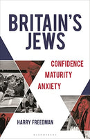 Britain's Jews: Confidence, Maturity, Anxiety by Harry Freedman