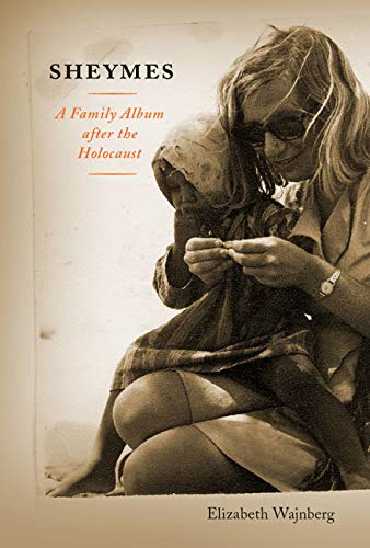 Sheymes: A Family Album after the Holocaust by Elizabeth Wajnberg