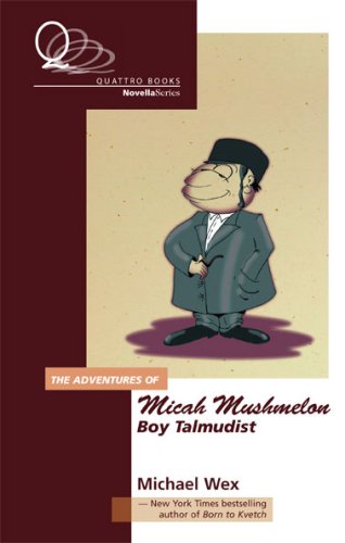 The Adventure of Micah Mushmelon, Boy Talmudist by Michael Wex