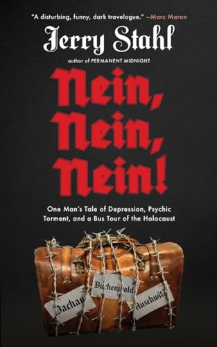 Nein, Nein, Nein!: One Man's Tale of Depression, Psychic Torment, and a Bus Tour of the Holocaust by Jerry Stahl