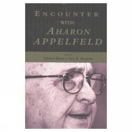 Encounter with Aharon Appelfeld by Michael L. Brown
