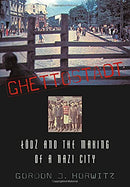 Ghettostadt: Lodz and the Making of a Nazi City by Gordon J. Horwitz