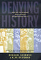Denying History: Who Says the Holocaust Never Happened and Why Do They Say It? by Michael Shermer and Alex Grobman