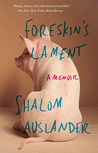 Foreskin's Lament: A Memoir by Shalom Auslander