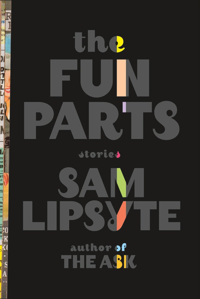 The Fun Parts: Stories by Sam Lipsyte