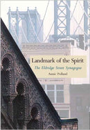 Landmark of the Spirit: The Eldridge Street Synagogue by Annie Polland