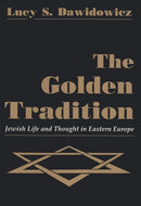 The Golden Tradition: Jewish Life and Thought in Eastern Europe (Modern Jewish History) by Lucy S. Dawidowicz (Author)