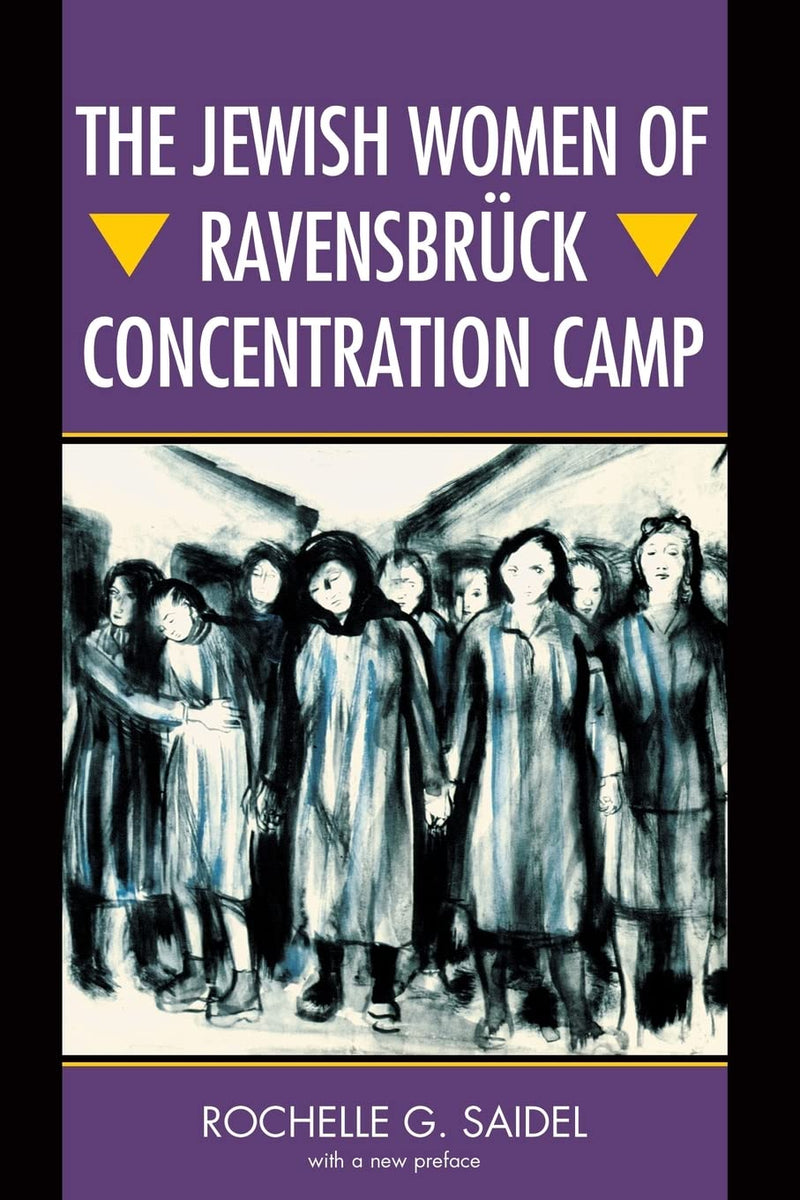 The Jewish Women of Ravensbrück Concentration Camp by Rochelle G. Saidel