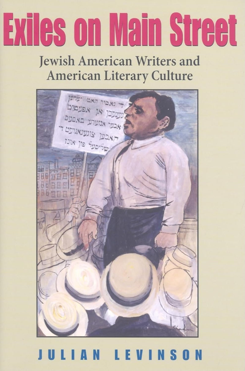 Exiles on Main Street: Jewish American Writers and American Literary Culture by Julian Levinson