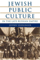 Jewish Public Culture in the Late Russian Empire by Jeffrey Veidlinger