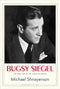 Bugsy Siegel: The Dark Side of the American Dream by Michael Shnayerson