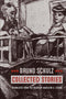 Bruno Schulz: Collected Stories by Bruno Schulz