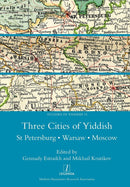 Three Cities of Yiddish: St Petersburg, Warsaw and Moscow, edited by Gennady Estraikh and Mikhail Krutikov
