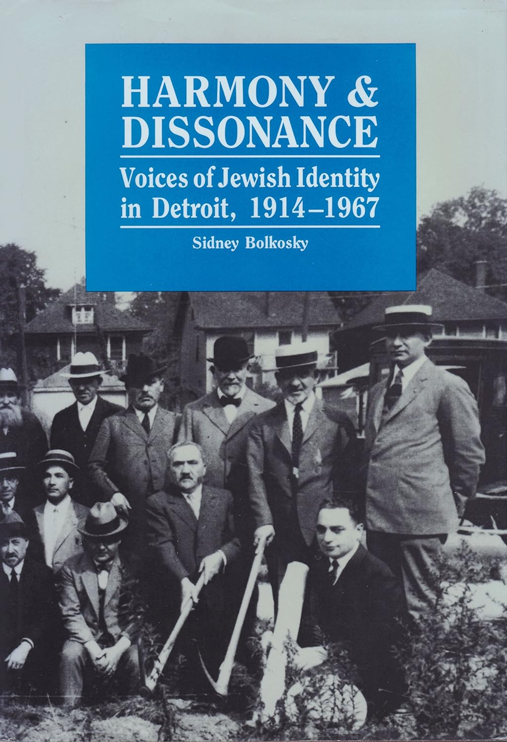 Harmony and Dissonance: Voices of Jewish Identity in Detroit, 1914-1967 by Sidney Bolkovsky