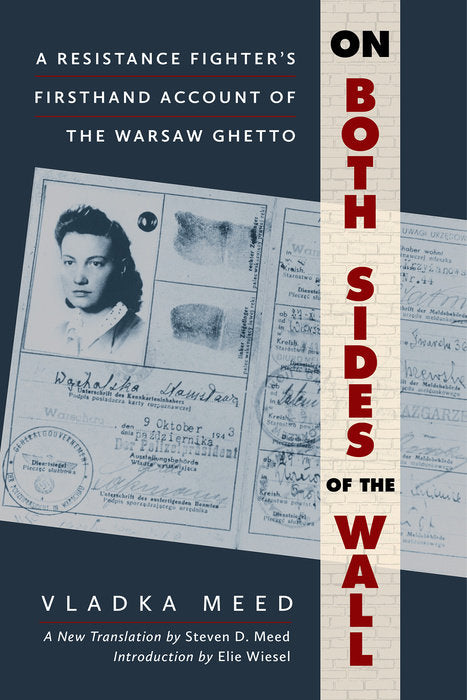 On Both Sides of the Wall: A Resistance Fighter's Firsthand Account of the Warsaw Ghetto by Vladka Meed and Steven D. Meed