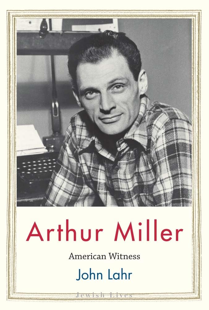 Arthur Miller: American Witness by John Lahr