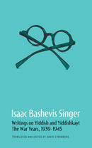 Isaac Bashevis Singer’s Writings on Yiddish and Yiddishkayt: The War Years, 1939-1945