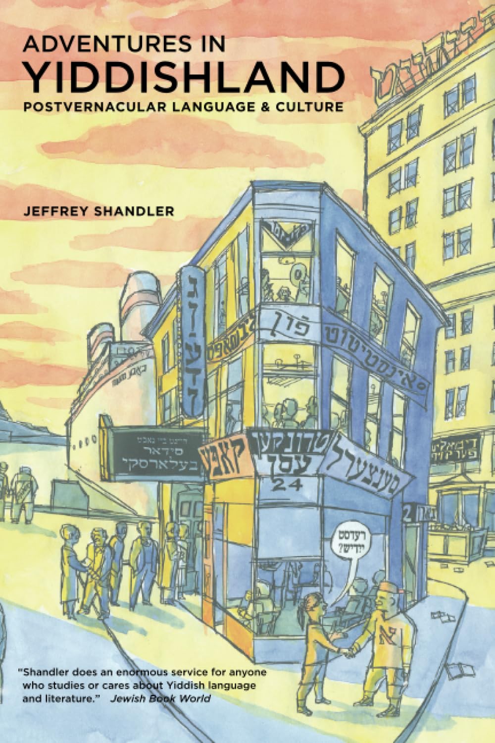 Adventures in Yiddishland: Postvernacular Language and Culture by Jeffrey Shandler