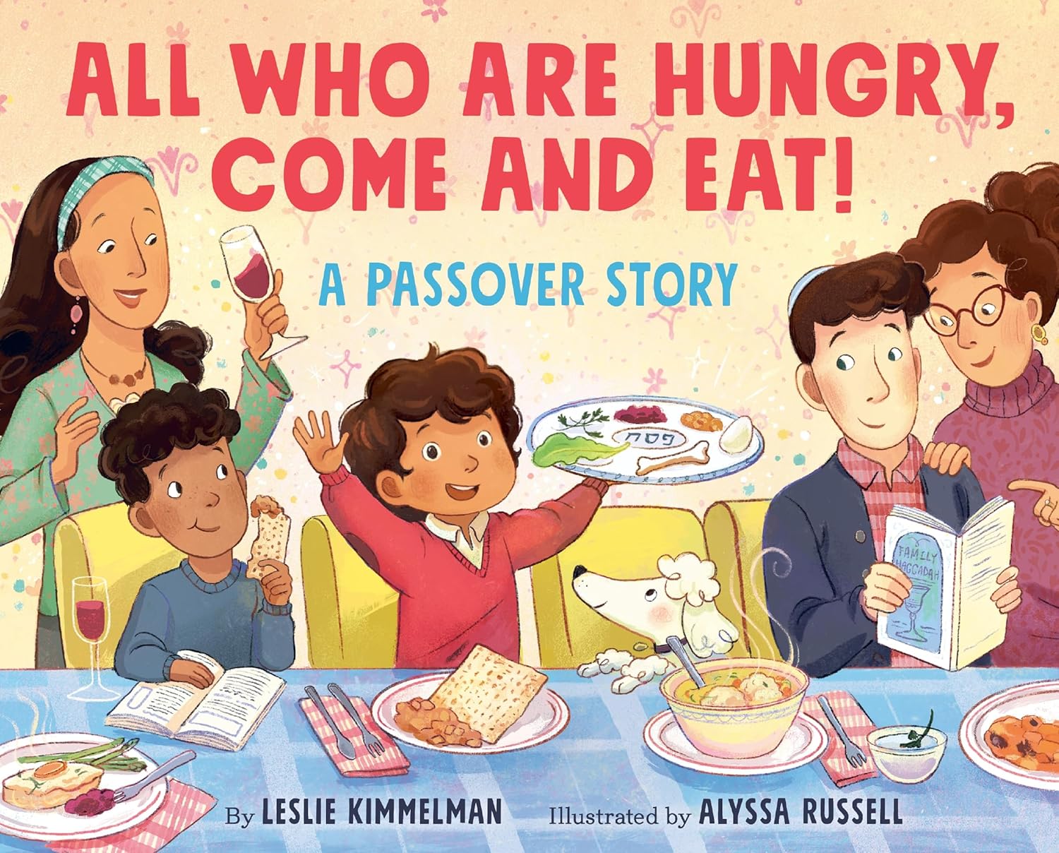 All Who Are Hungry, Come and Eat!: A Passover Story by Leslie Kimmelman