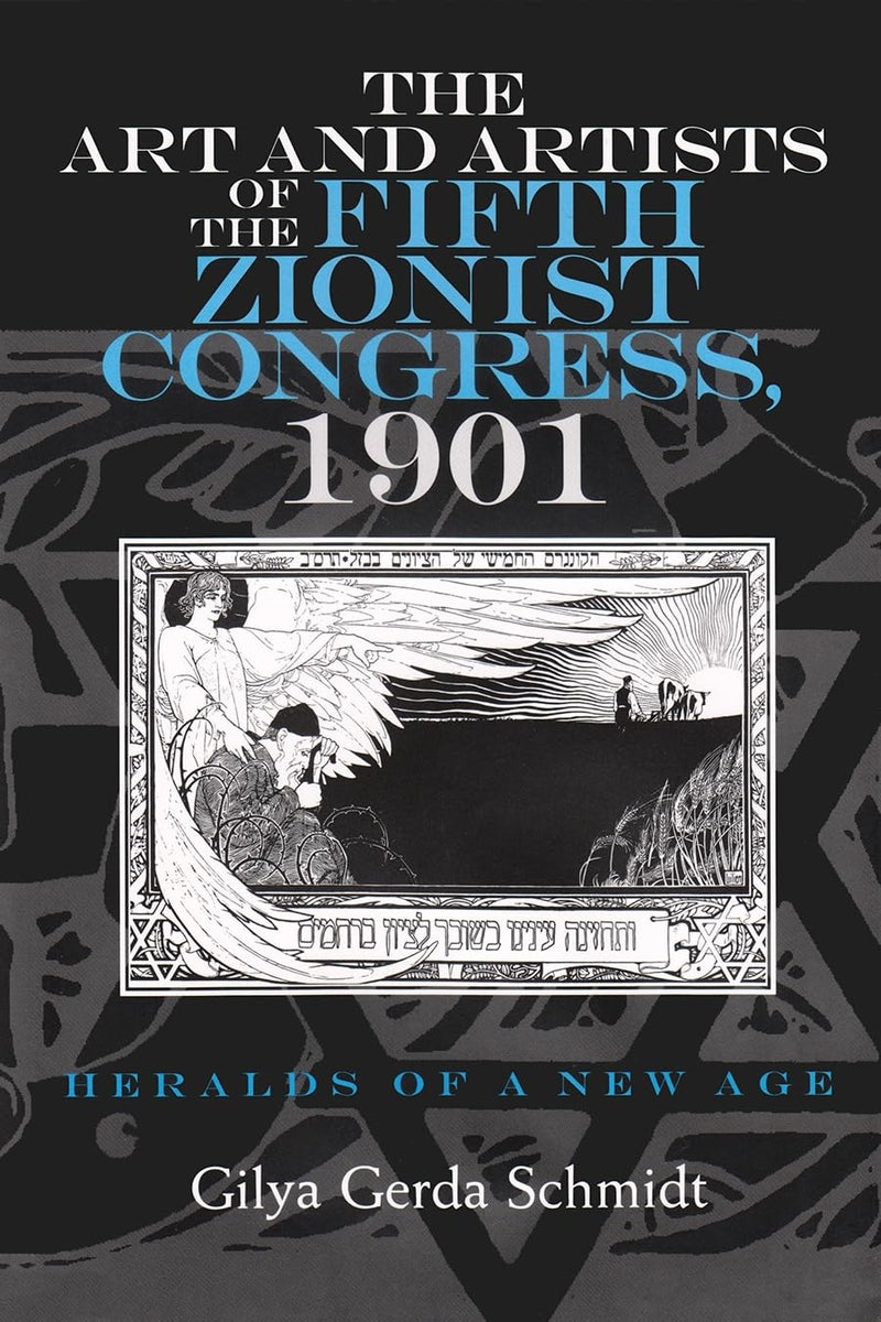The Art and Artists of the Fifth Zionist Congress, 1901: Heralds of a New Age by Gilya Gerda Schmidt (